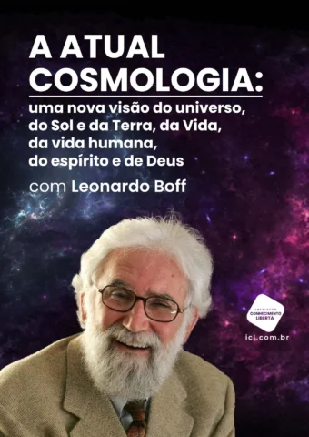 A atual cosmologia: uma nova visão do universo, do Sol e da Terra, da Vida, da vida humana, do espírito e de Deus