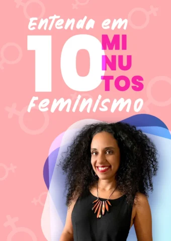 Entenda em 10 Minutos – Feminismo