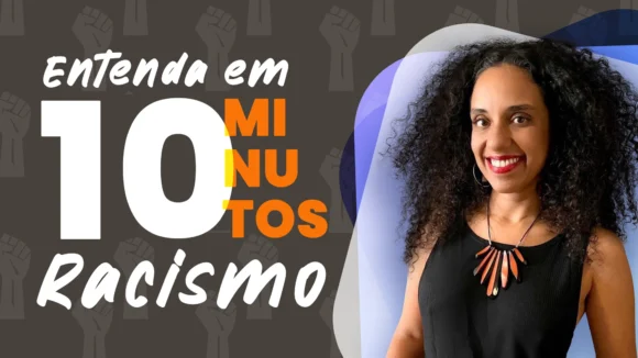 Entenda em 10 Minutos – Racismo