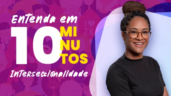 Entenda em 10 minutos – Interseccionalidade
