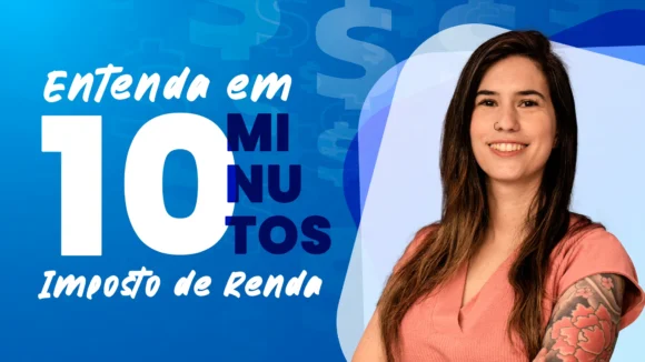 Entenda em 10 minutos – Imposto de Renda