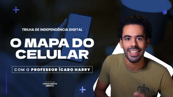 Trilha de Independência Digital: O mapa do celular