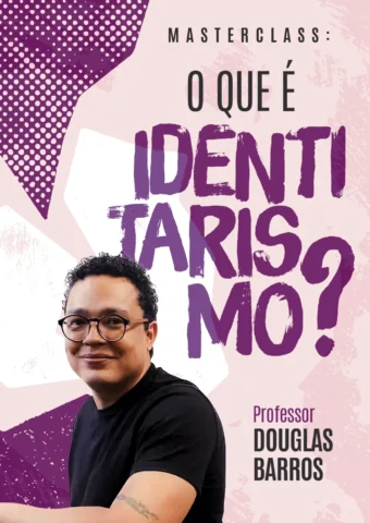 Masterclass – O que é Identitarismo?