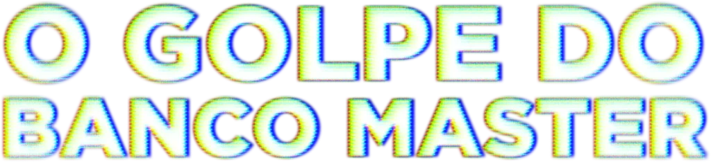 O Golpe do Banco Master