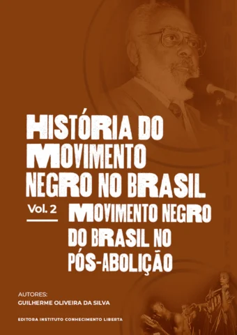 História do Movimento Negro no Brasil Vol. II: Movimento Negro do Brasil no Pós-Abolição