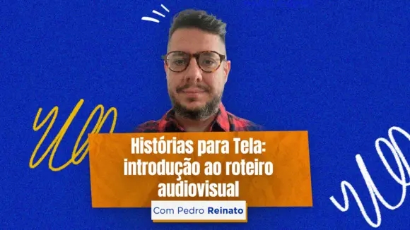 Histórias para Tela: introdução ao roteiro audiovisual