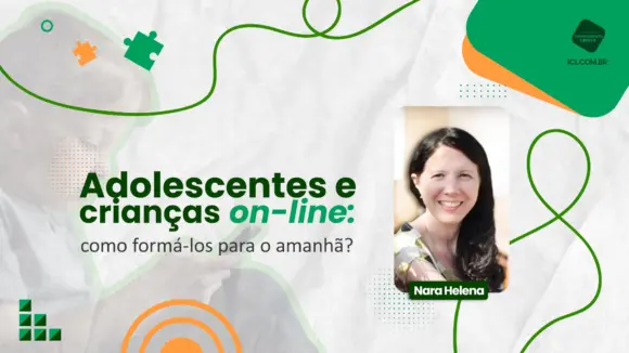 Adolescentes e Crianças on-line: como formá-los para o amanhã?