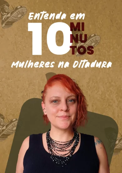 Entenda em 10 Minutos – Mulheres na Ditadura