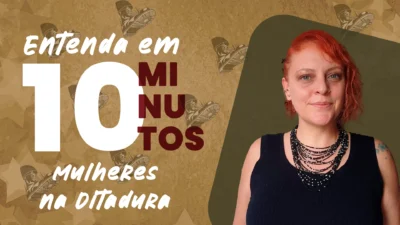Entenda em 10 Minutos – Mulheres na Ditadura