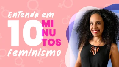 Entenda em 10 Minutos – Feminismo