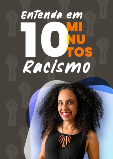 Entenda em 10 Minutos – Racismo