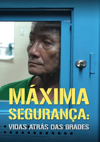 Máxima Segurança: Vidas Atrás das Grades